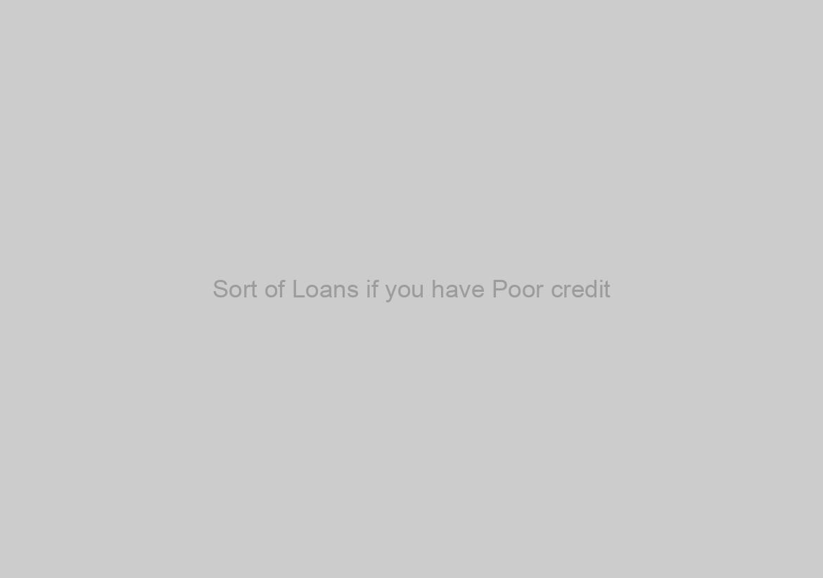Sort of Loans if you have Poor credit